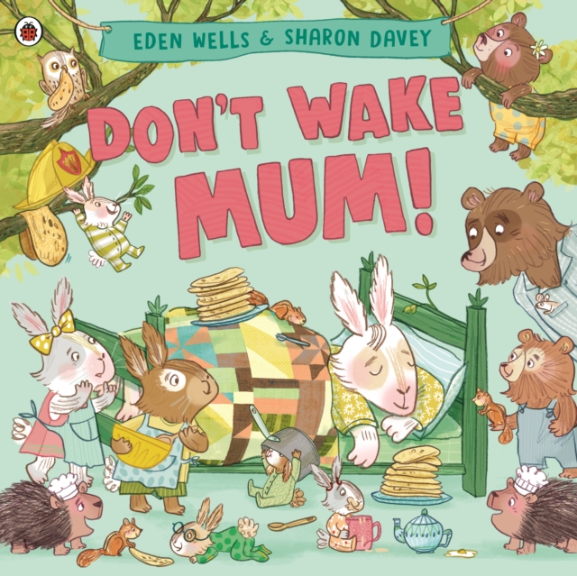 Don't Wake Mum! : The riotous, rhyming picture book to celebrate mums everywhere!, Paperback / softback Book
