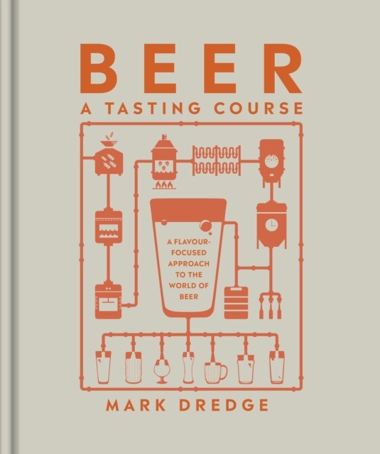 Beer A Tasting Course : A Flavour-Focused Approach to the World of Beer, Hardback Book