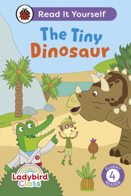 Ladybird Class The Tiny Dinosaur: Read It Yourself - Level 4 Fluent Reader, Hardback Book