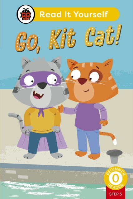 Go, Kit Cat! (Phonics Step 3): Read It Yourself - Level 0 Beginner Reader, Hardback Book