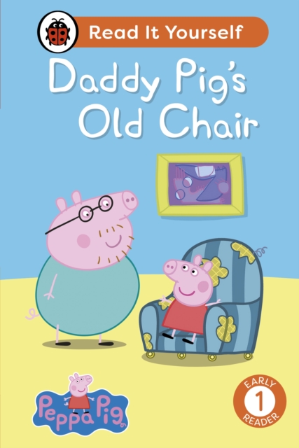 Peppa Pig Daddy Pig's Old Chair: Read It Yourself - Level 1 Early Reader, EPUB eBook