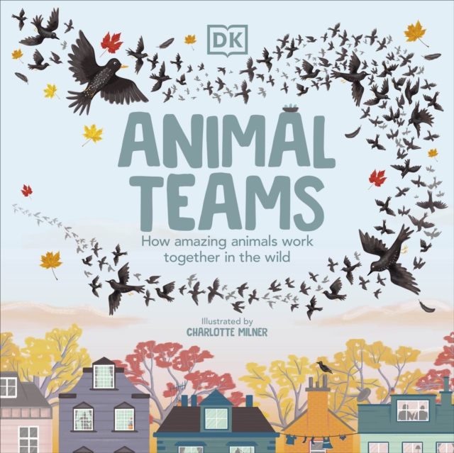 Animal Teams : How Amazing Animals Work Together in the Wild, EPUB eBook