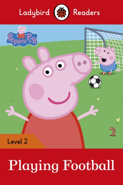 Ladybird Readers Level 2 - Peppa Pig - Playing Football (ELT Graded Reader), EPUB eBook