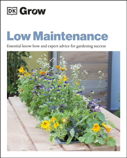 Grow Low Maintenance : Essential Know-how and Expert Advice for Gardening Success, EPUB eBook