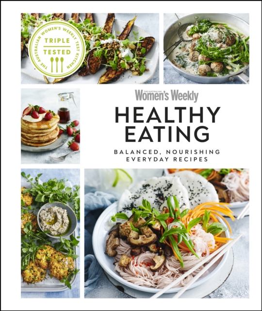Australian Women's Weekly Healthy Eating : Balanced, Nourishing Everyday Recipes, EPUB eBook