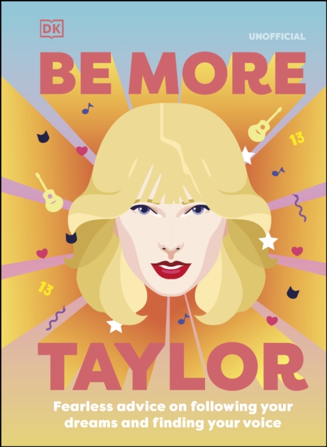 Be More Taylor Swift : Fearless Advice on Following Your Dreams and Finding Your Voice, EPUB eBook
