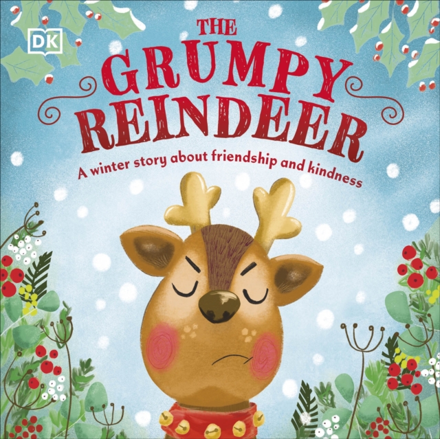 The Grumpy Reindeer : A Winter Story About Friendship and Kindness, Board book Book