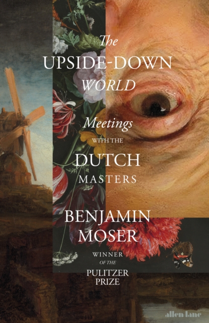 The Upside-Down World : Meetings with the Dutch Masters, Hardback Book