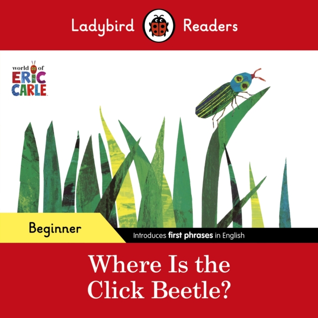 Ladybird Readers Beginner Level - Eric Carle - Where Is the Click Beetle? (ELT Graded Reader), EPUB eBook
