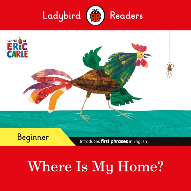 Ladybird Readers Beginner Level - Eric Carle - Where Is My Home? (ELT Graded Reader), Paperback / softback Book