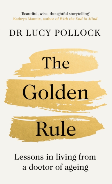 The Golden Rule : Lessons in living from a doctor of ageing, Hardback Book