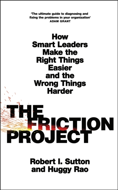 The Friction Project : How Smart Leaders Make the Right Things Easier and the Wrong Things Harder, EPUB eBook