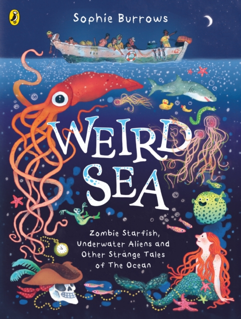 Weird Sea : Zombie Starfish, Underwater Aliens and Other Strange Tales of the Ocean, Hardback Book