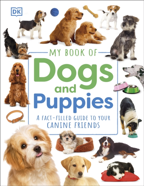 My Book of Dogs and Puppies : A Fact-Filled Guide to Your Canine Friends, Hardback Book