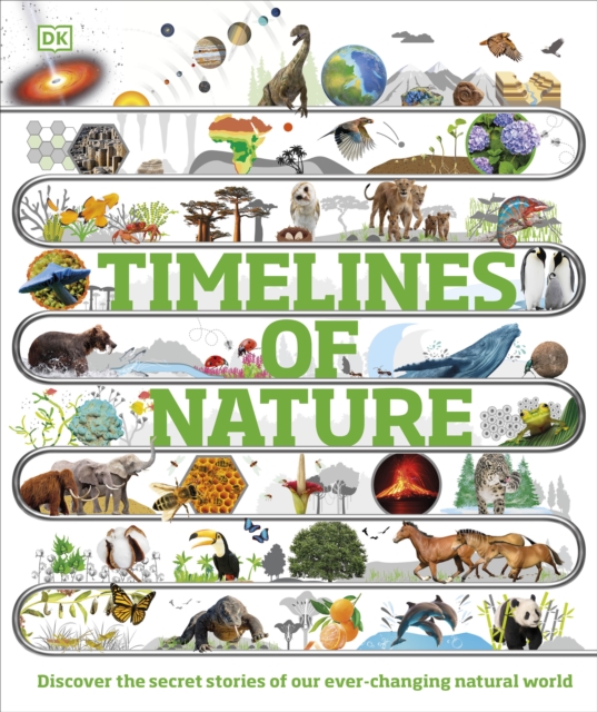 Timelines of Nature : Discover the Secret Stories of Our Ever-Changing Natural World, Hardback Book