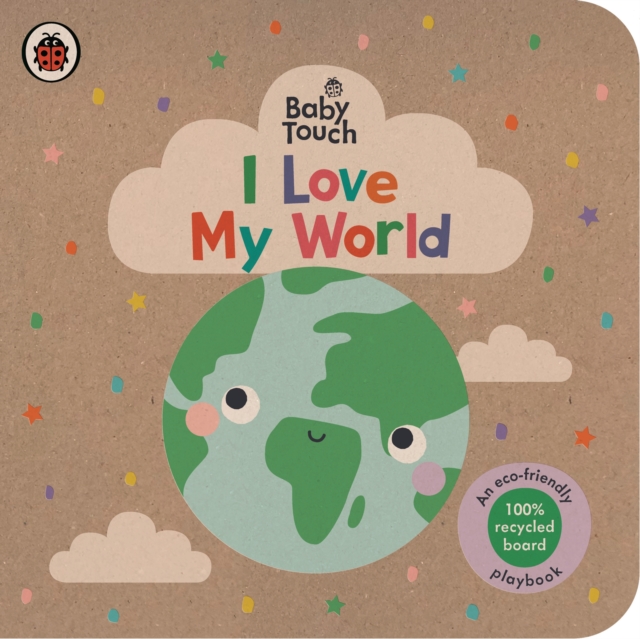 Baby Touch: I Love My World : An eco-friendly playbook, Board book Book