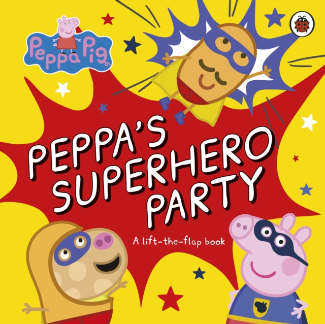 Peppa Pig: Peppa's Superhero Party : A lift-the-flap book, Board book Book