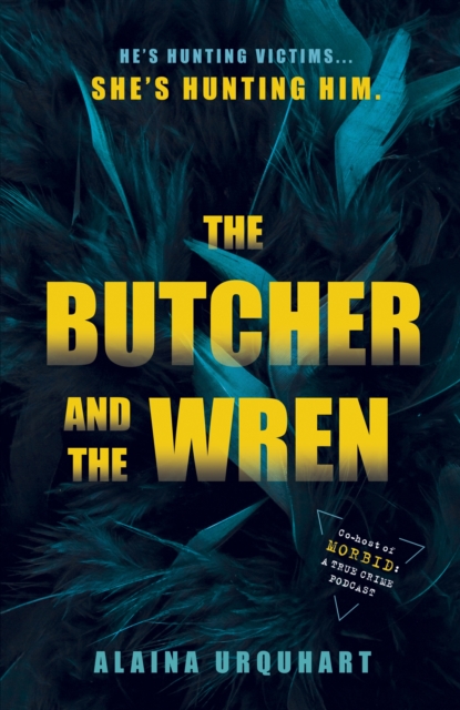 The Butcher and the Wren : A chilling debut thriller from the co-host of chart-topping true crime podcast MORBID, Hardback Book