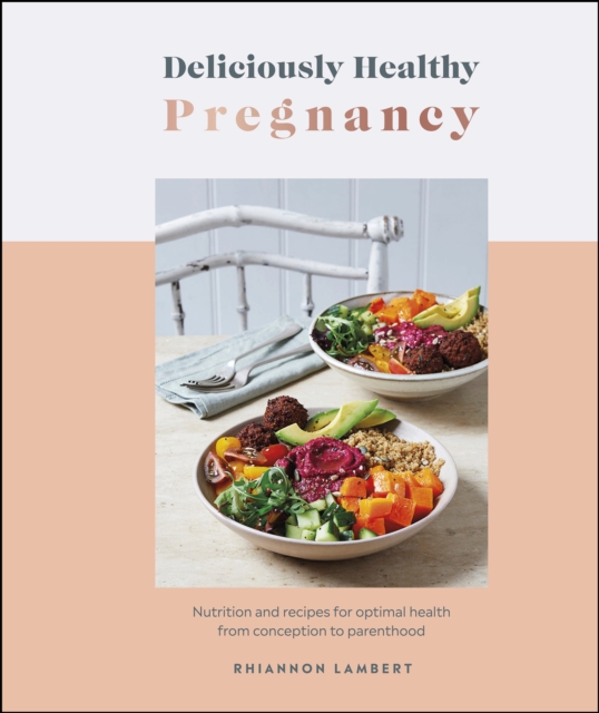 Deliciously Healthy Pregnancy : Nutrition and Recipes for Optimal Health from Conception to Parenthood, EPUB eBook