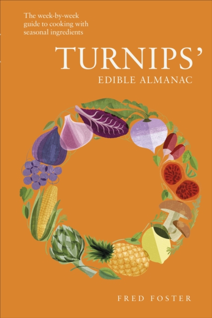 Turnips' Edible Almanac : The Week-by-week Guide to Cooking with Seasonal Ingredients, EPUB eBook
