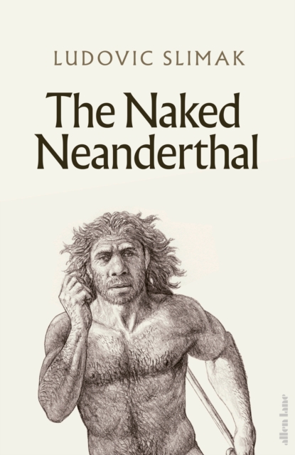 The Naked Neanderthal, Hardback Book