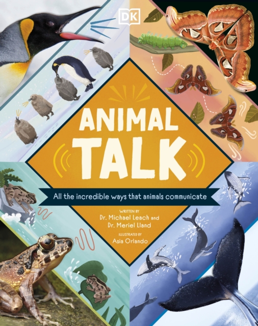 Animal Talk : All the Incredible Ways that Animals Communicate, Hardback Book
