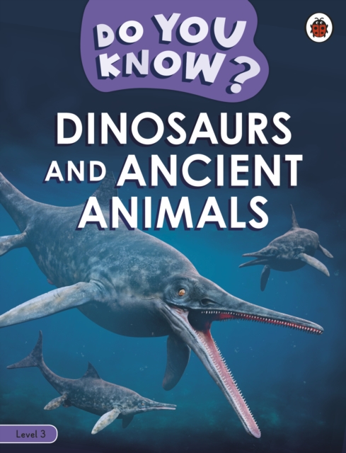 Do You Know? Level 3 - Dinosaurs and Ancient Animals, Paperback / softback Book