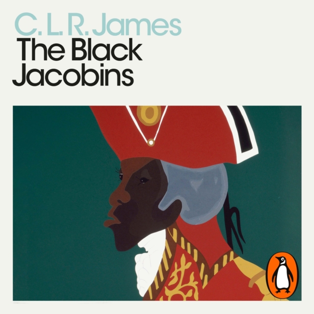 The Black Jacobins : Toussaint L'Ouverture and the San Domingo Revolution, eAudiobook MP3 eaudioBook