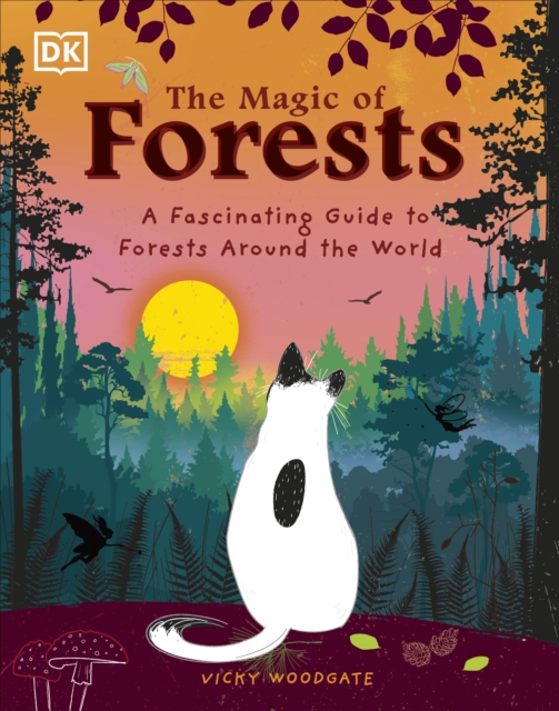The Magic of Forests : A Fascinating Guide to Forests Around the World, Hardback Book