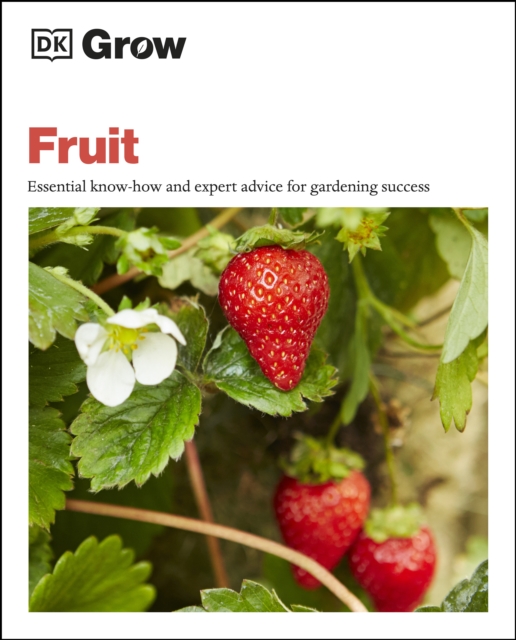 Grow Fruit : Essential Know-how and Expert Advice for Gardening Success, EPUB eBook