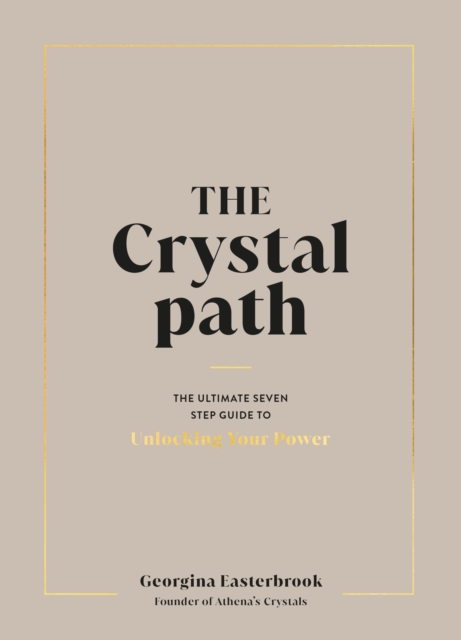 The Crystal Path : The Ultimate Seven-Step Guide to Unlocking Your Power with Crystal Healing, EPUB eBook