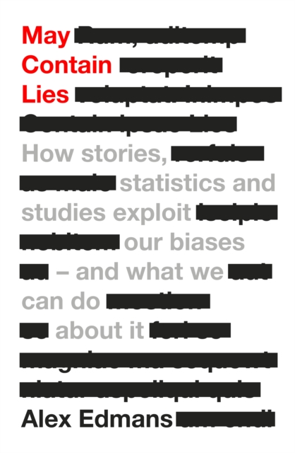 May Contain Lies : How Stories, Statistics and Studies Exploit Our Biases - And What We Can Do About It, Hardback Book