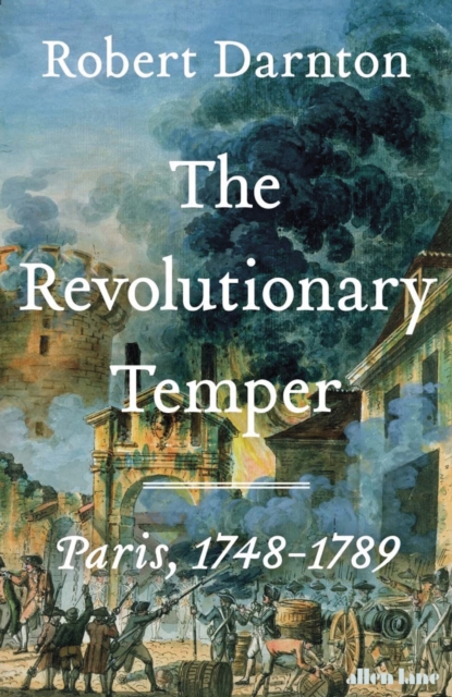 The Revolutionary Temper : Paris, 1748–1789, EPUB eBook