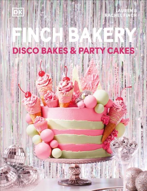 Finch Bakery Disco Bakes and Party Cakes : THE SUNDAY TIMES BESTSELLER, Hardback Book