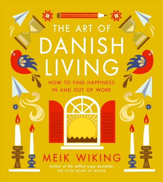 The Art of Danish Living : How to Find Happiness In and Out of Work, Hardback Book