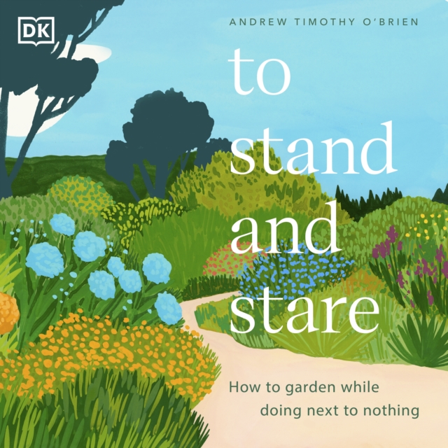 To Stand and Stare : How to Garden While Doing Next to Nothing, eAudiobook MP3 eaudioBook