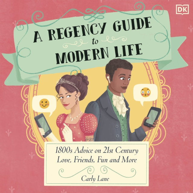 A Regency Guide to Modern Life : 1800s Advice on 21st Century Love, Friends, Fun and More, eAudiobook MP3 eaudioBook