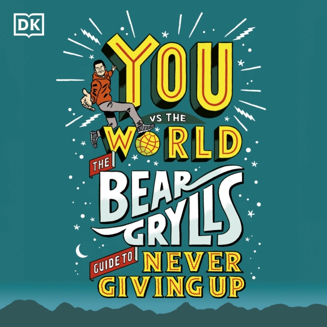 You Vs The World : The Bear Grylls Guide to Never Giving Up, eAudiobook MP3 eaudioBook