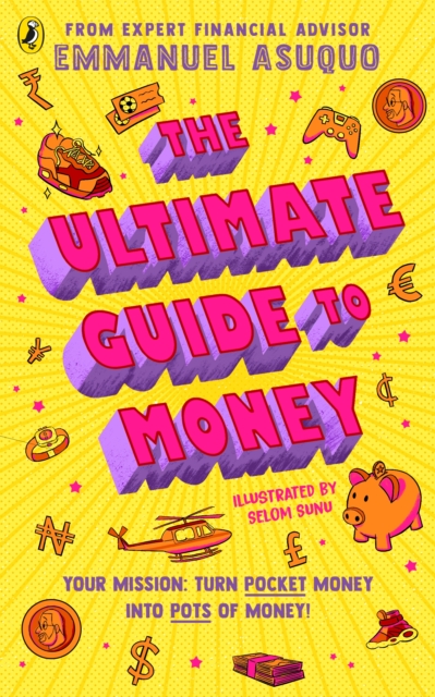 The Ultimate Guide to Money : your mission to turn pocket money into pots of money, Paperback / softback Book