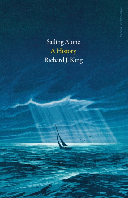 Sailing Alone : A History, Hardback Book