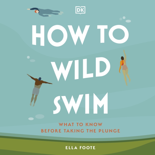 How to Wild Swim : What to Know Before Taking the Plunge, eAudiobook MP3 eaudioBook