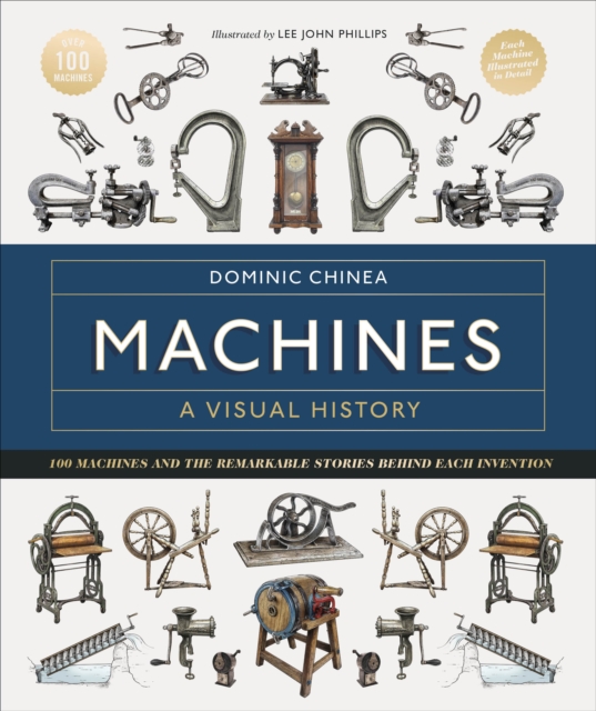 Machines A Visual History : Dom Chinea Celebrates the Essential Machines Used by Artisans for Centuries, Hardback Book