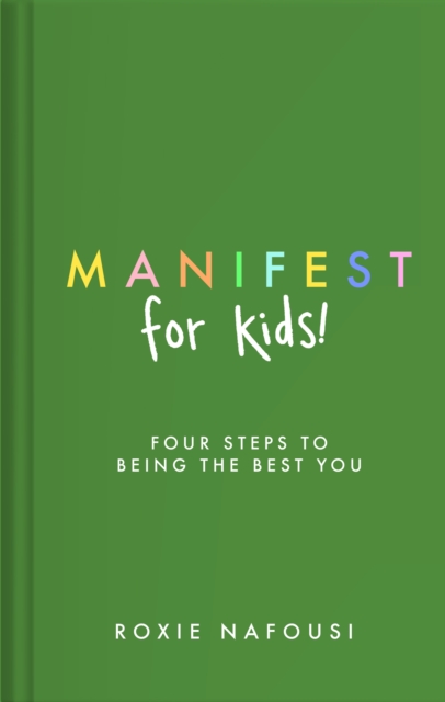 Manifest for Kids : FOUR STEPS TO BEING THE BEST YOU, Hardback Book