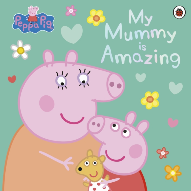 Peppa Pig: My Mummy is Amazing, EPUB eBook