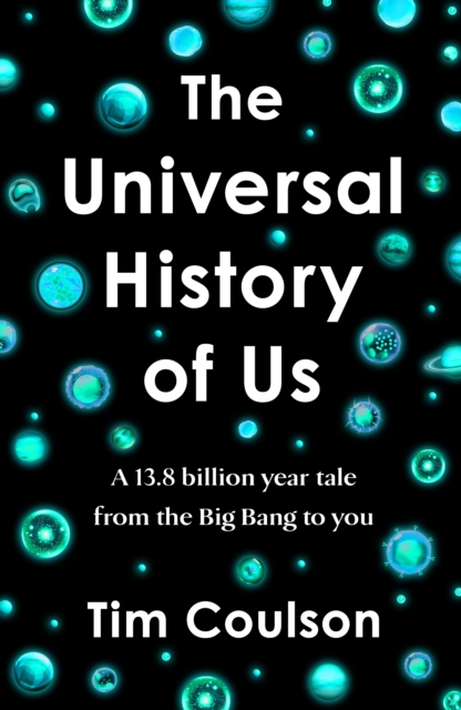 The Universal History of Us : A 13.8 billion year tale from the Big Bang to you, Hardback Book
