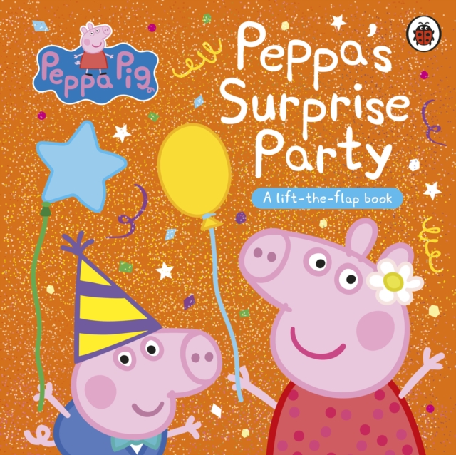Peppa Pig: Peppa's Surprise Party : A Lift-the-Flap Book, Board book Book