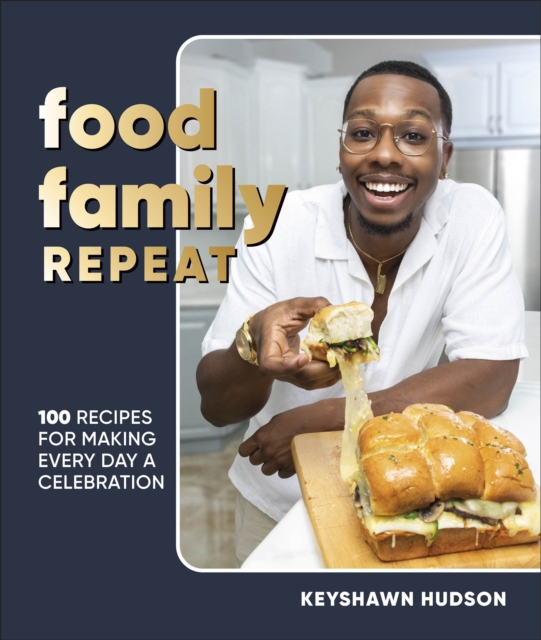 Food Family Repeat : Recipes for Making Every Day a Celebration: A Cookbook, EPUB eBook