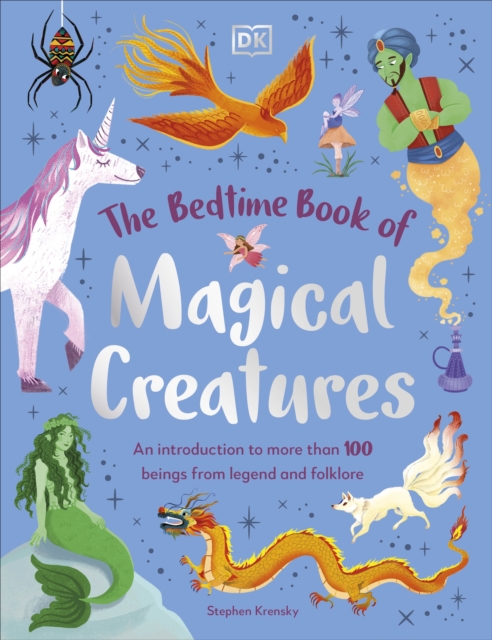 The Bedtime Book of Magical Creatures : An Introduction to More than 100 Creatures from Legend and Folklore, Hardback Book
