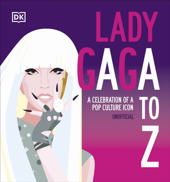 Lady Gaga A to Z : A Celebration of a Pop Culture Icon, Hardback Book