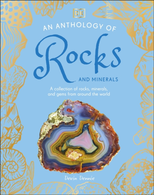 An Anthology of Rocks and Minerals : A Collection of 100 Rocks, Minerals, and Gems from Around the World, Hardback Book